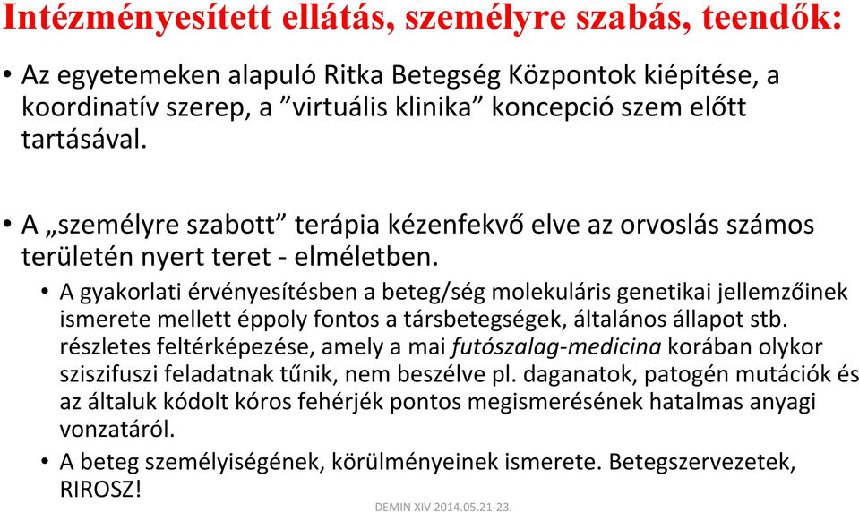 A gyakorlati érvényesítésben a beteg/ség molekuláris genetikai jellemzőinek ismerete mellett éppoly fontos a társbetegségek, általános állapot stb.