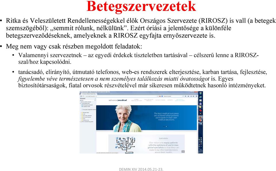 Meg nem vagy csak részben megoldott feladatok: Valamennyi szervezetnek az egyedi érdekek tiszteletben tartásával célszerű lenne a RIROSZszal/hoz kapcsolódni.