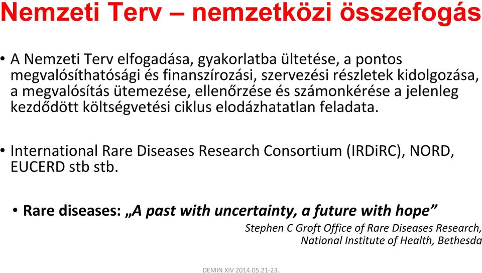 költségvetési ciklus elodázhatatlan feladata. International Rare Diseases Research Consortium (IRDiRC), NORD, EUCERD stb stb.