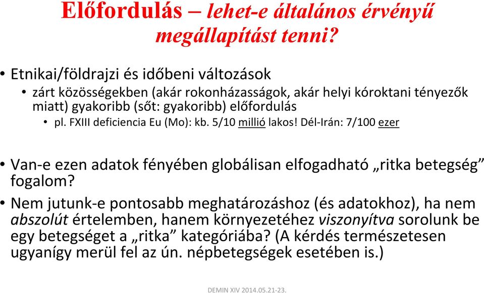 előfordulás pl. FXIII deficiencia Eu (Mo): kb. 5/10 millió lakos!