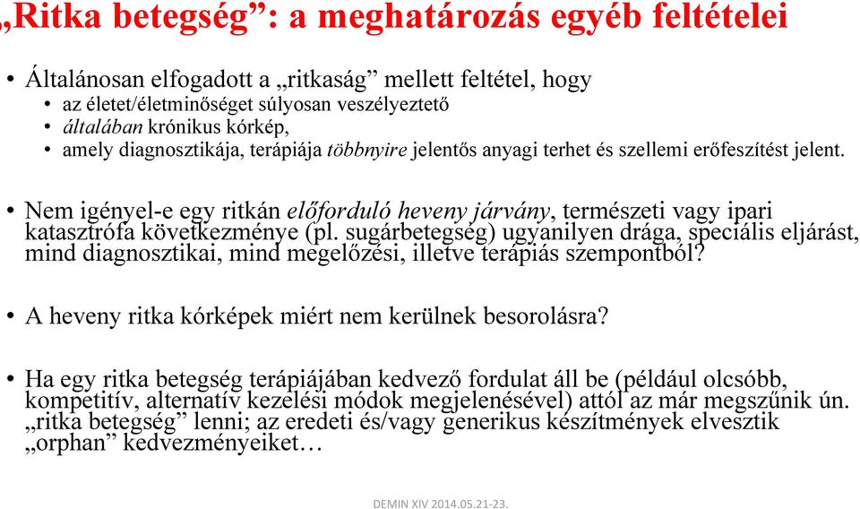 sugárbetegség) ugyanilyen drága, speciális eljárást, mind diagnosztikai, mind megelőzési, illetve terápiás szempontból? A heveny ritka kórképek miért nem kerülnek besorolásra?