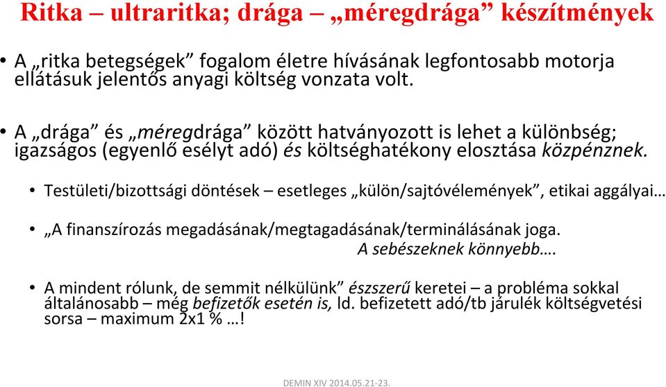 Testületi/bizottsági döntések esetleges külön/sajtóvélemények, etikai aggályai A finanszírozás megadásának/megtagadásának/terminálásának joga.