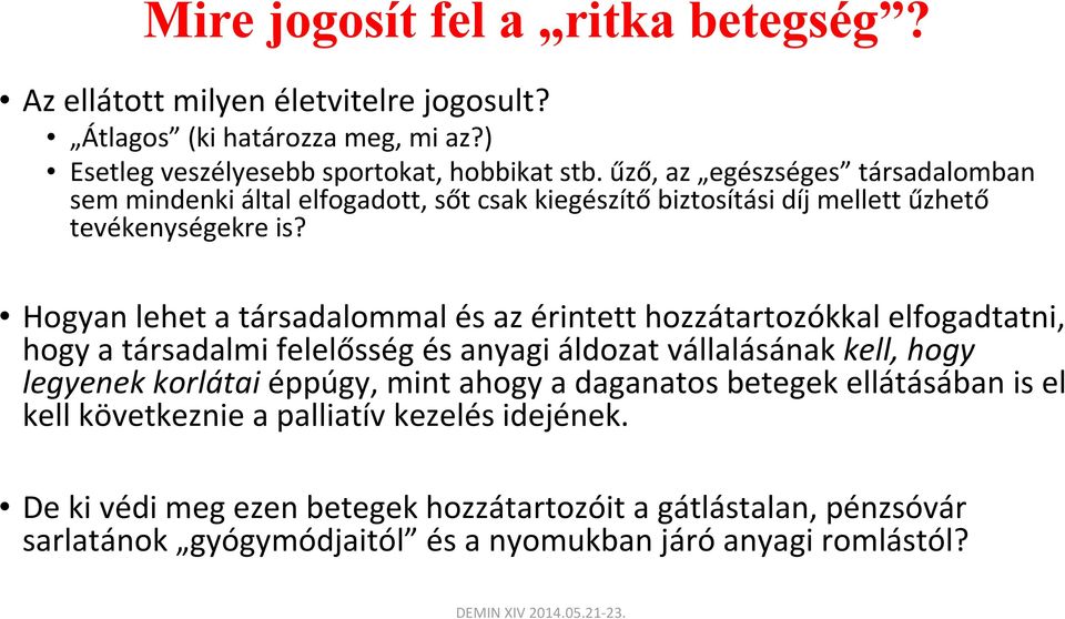 Hogyan lehet a társadalommal és az érintett hozzátartozókkal elfogadtatni, hogy a társadalmi felelősség és anyagi áldozat vállalásának kell, hogy legyenek korlátai éppúgy,