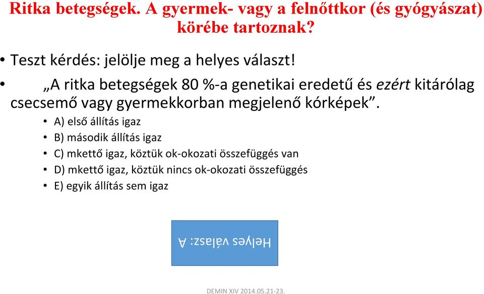 A ritka betegségek 80 % a genetikai eredetű és ezért kitárólag csecsemő vagy gyermekkorban megjelenő