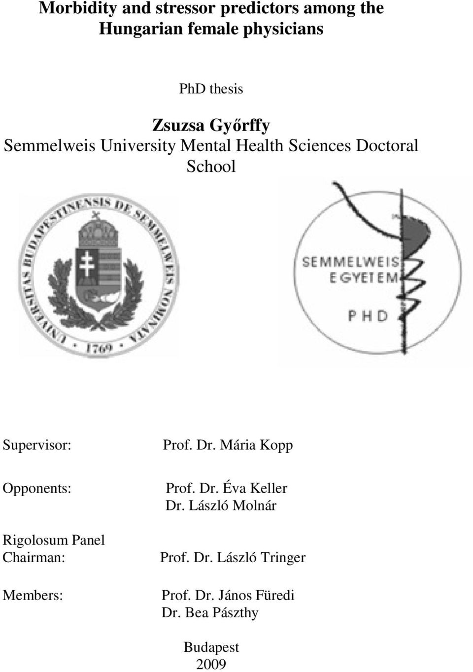 Opponents: Rigolosum Panel Chairman: Members: Prof. Dr. Mária Kopp Prof. Dr. Éva Keller Dr.