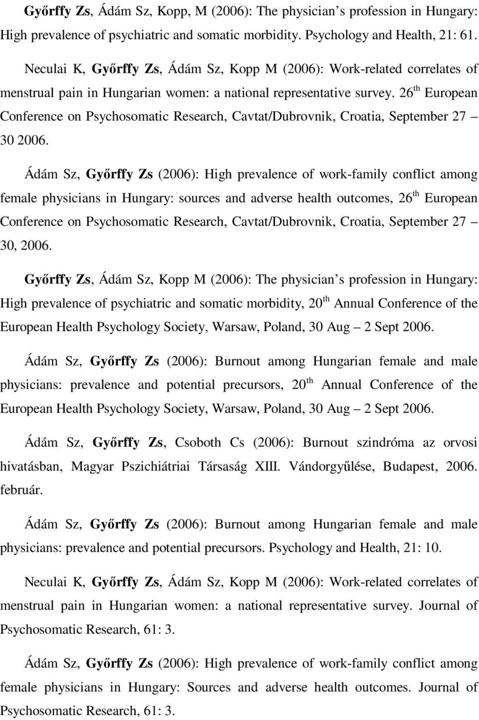 26 th European Conference on Psychosomatic Research, Cavtat/Dubrovnik, Croatia, September 27 30 2006.