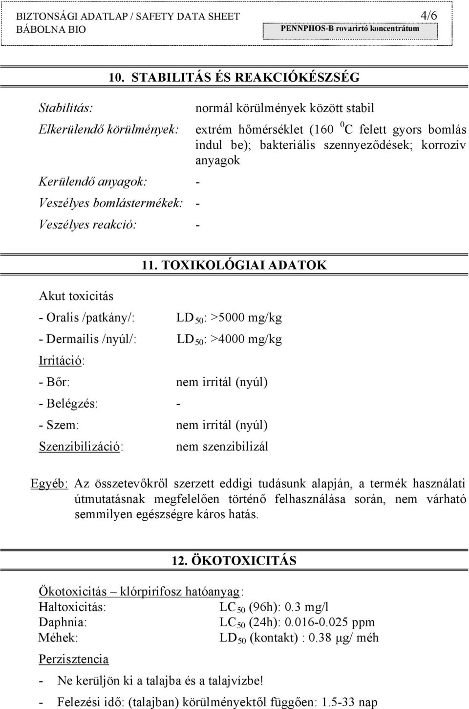 bomlás indul be); bakteriális szennyeződések; korrozív anyagok Akut toxicitás 11.