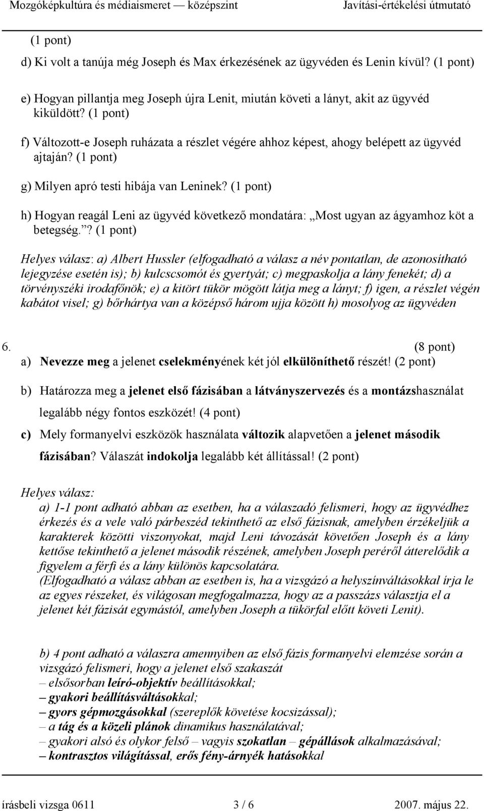 (1 pont) h) Hogyan reagál Leni az ügyvéd következő mondatára: Most ugyan az ágyamhoz köt a betegség.