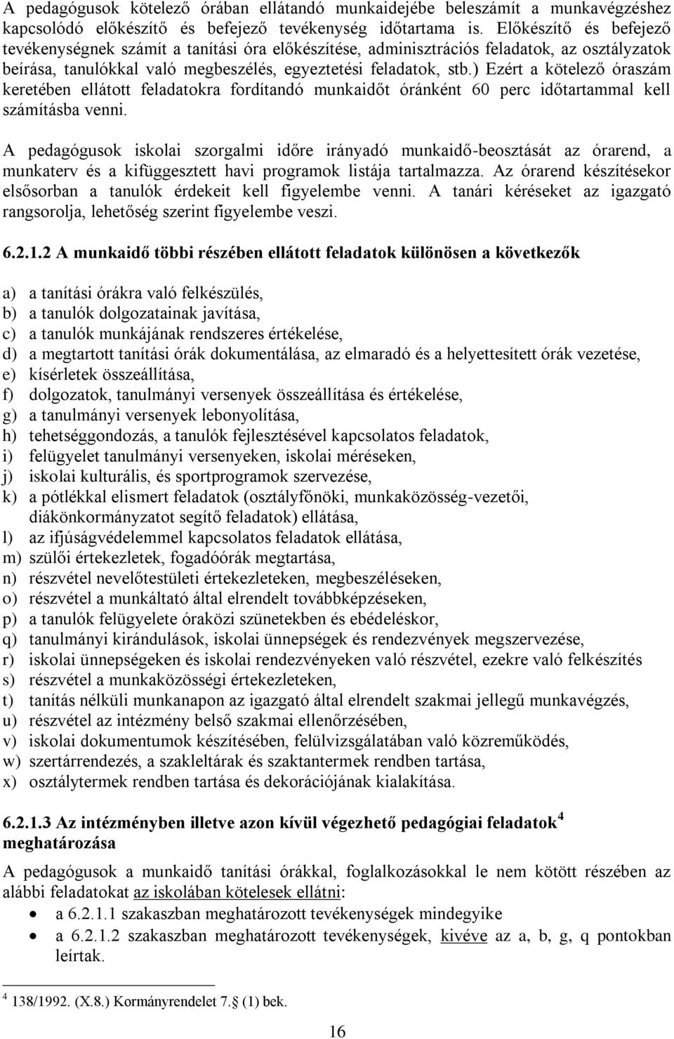 ) Ezért a kötelező óraszám keretében ellátott feladatokra fordítandó munkaidőt óránként 60 perc időtartammal kell számításba venni.