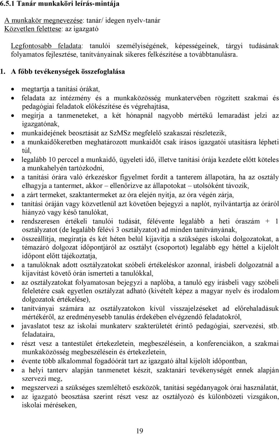 A főbb tevékenységek összefoglalása megtartja a tanítási órákat, feladata az intézmény és a munkaközösség munkatervében rögzített szakmai és pedagógiai feladatok előkészítése és végrehajtása, megírja