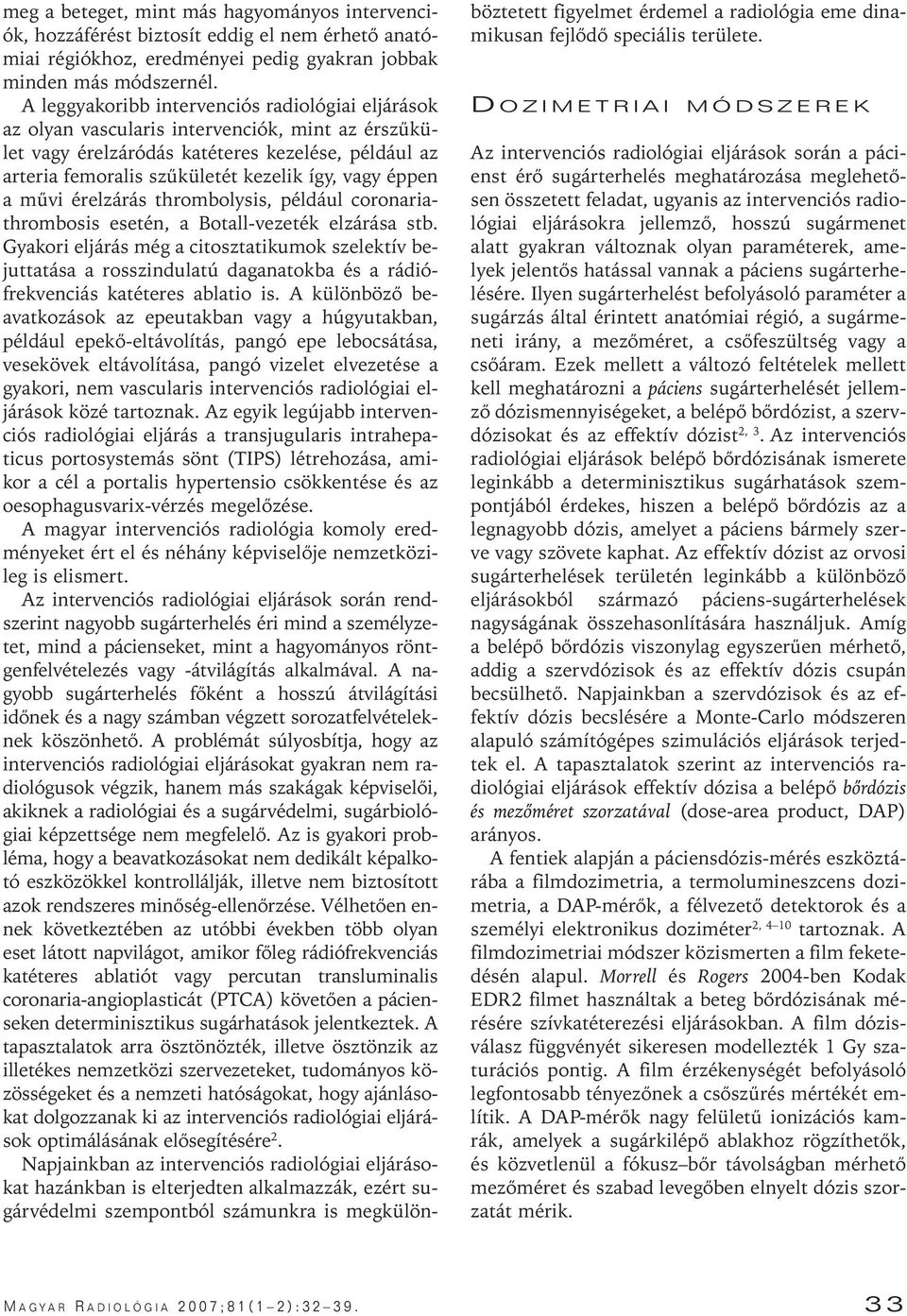 éppen a mûvi érelzárás thrombolysis, például coronariathrombosis esetén, a Botall-vezeték elzárása stb.