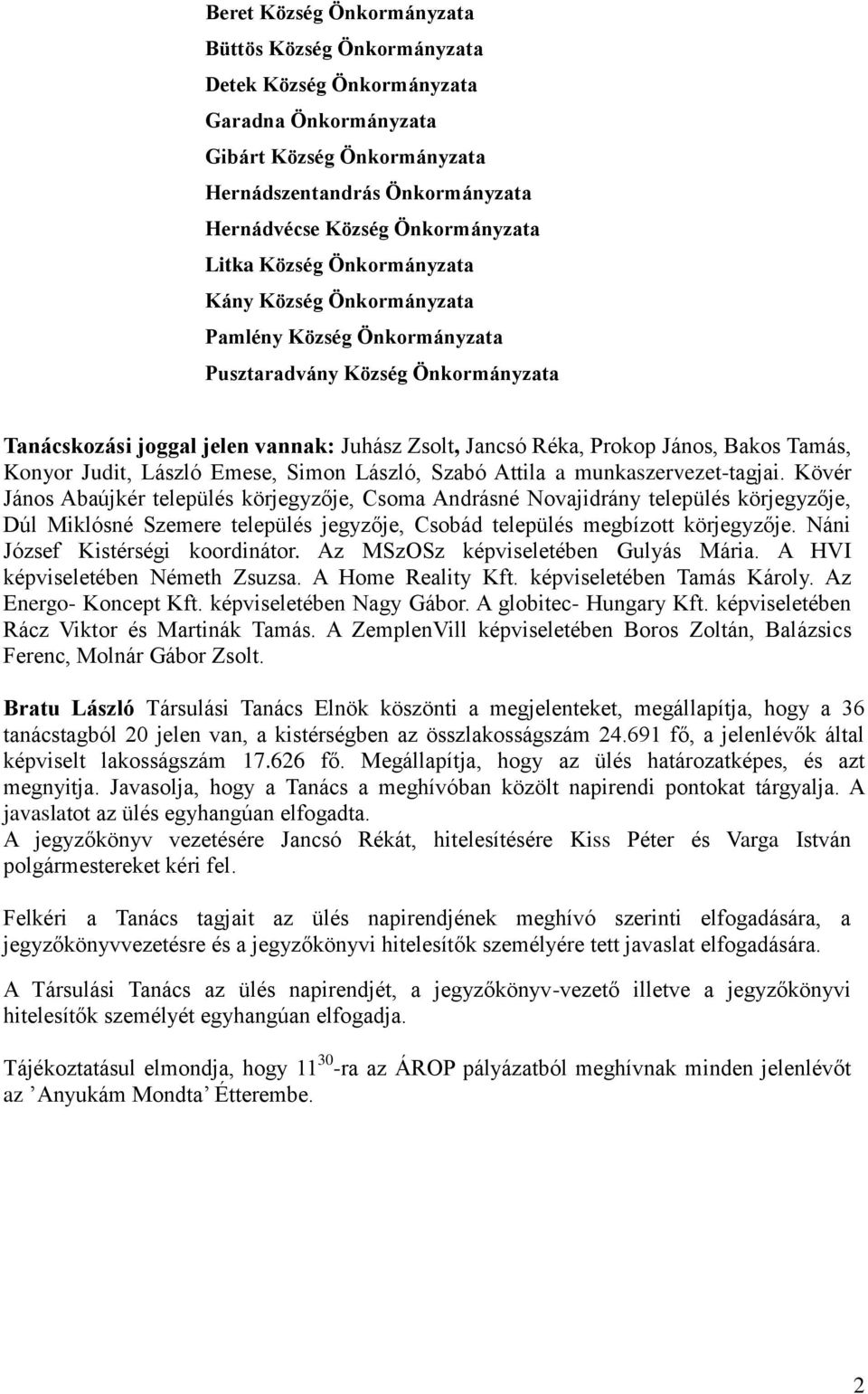 Tamás, Konyor Judit, László Emese, Simon László, Szabó Attila a munkaszervezet-tagjai.