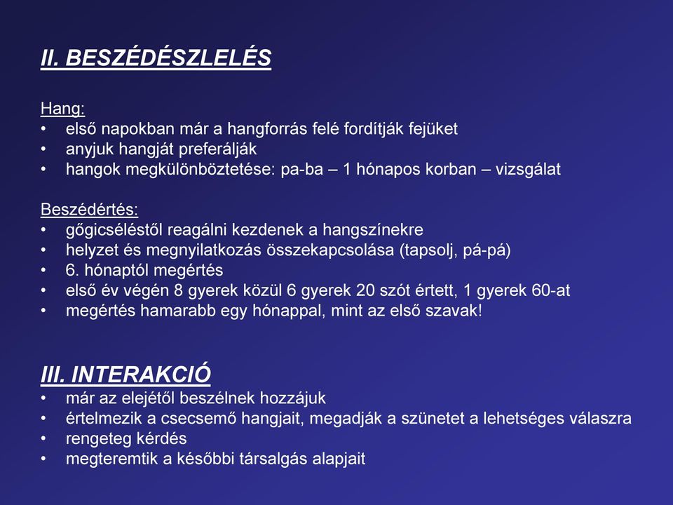 hónaptól megértés első év végén 8 gyerek közül 6 gyerek 20 szót értett, 1 gyerek 60-at megértés hamarabb egy hónappal, mint az első szavak! III.