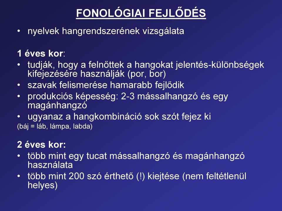 2-3 mássalhangzó és egy magánhangzó ugyanaz a hangkombináció sok szót fejez ki (báj = láb, lámpa, labda) 2 éves