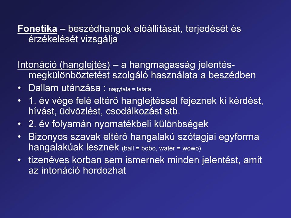 év vége felé eltérő hanglejtéssel fejeznek ki kérdést, hívást, üdvözlést, csodálkozást stb. 2.