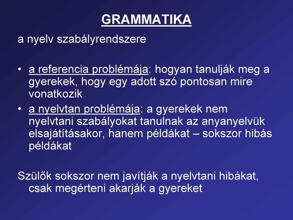 nem nyelvtani szabályokat tanulnak az anyanyelvük elsajátításakor, hanem példákat sokszor