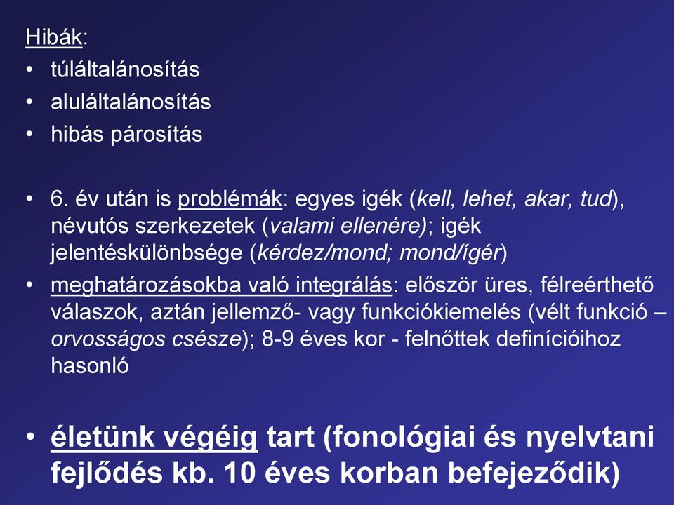 jelentéskülönbsége (kérdez/mond; mond/ígér) meghatározásokba való integrálás: először üres, félreérthető válaszok, aztán