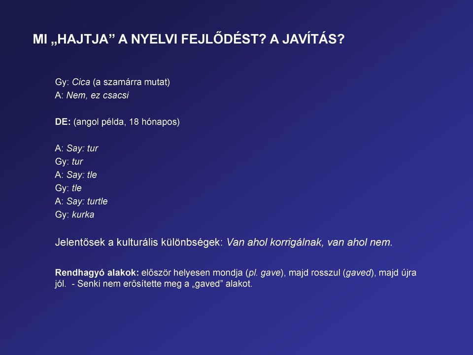 A: Say: tle Gy: tle A: Say: turtle Gy: kurka Jelentősek a kulturális különbségek: Van ahol