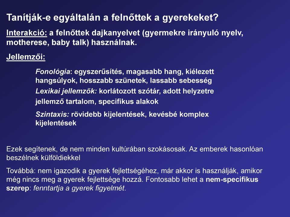 tartalom, specifikus alakok Szintaxis: rövidebb kijelentések, kevésbé komplex kijelentések Ezek segítenek, de nem minden kultúrában szokásosak.