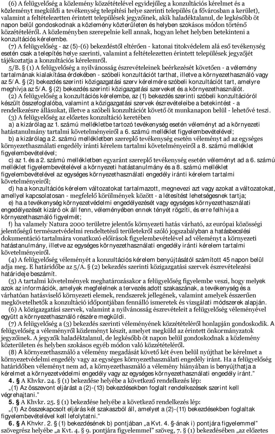 A közleményben szerepelnie kell annak, hogyan lehet helyben betekinteni a konzultációs kérelembe.