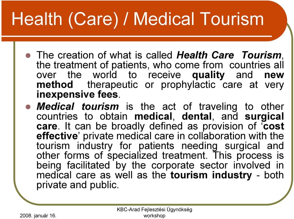 Medical tourism is the act of traveling to other countries to obtain medical, dental, and surgical care.
