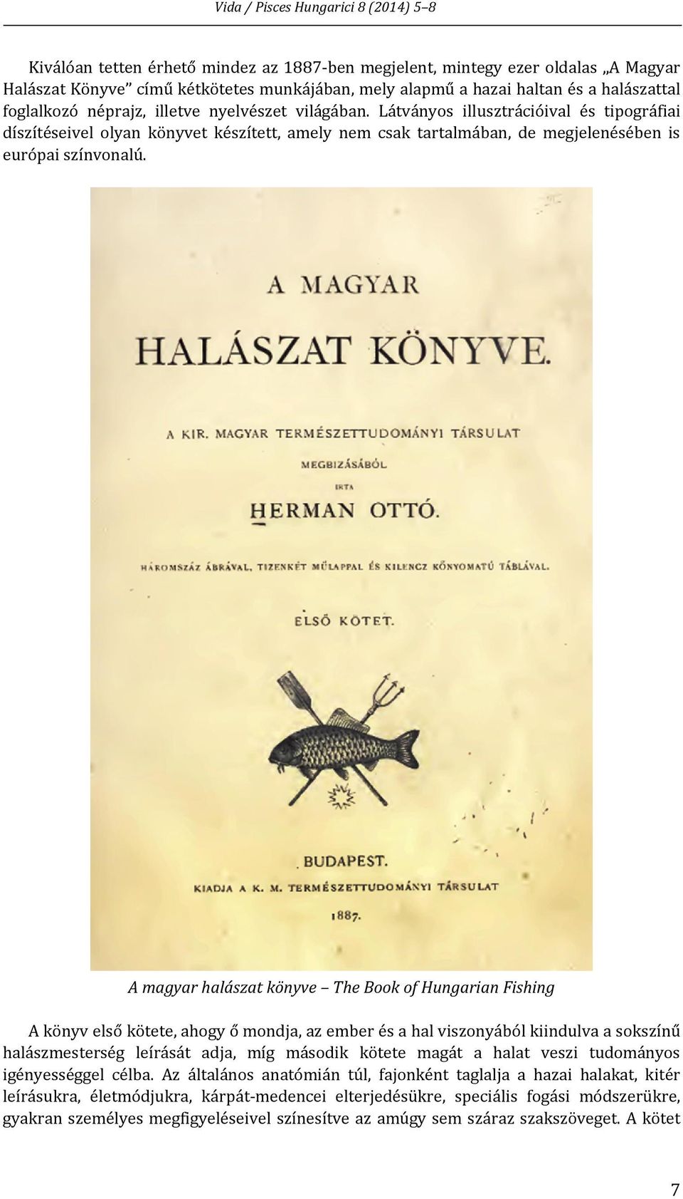 Látványos illusztrációival és tipográfiai díszítéseivel olyan könyvet készített, amely nem csak tartalmában, de megjelenésében is európai színvonalú.