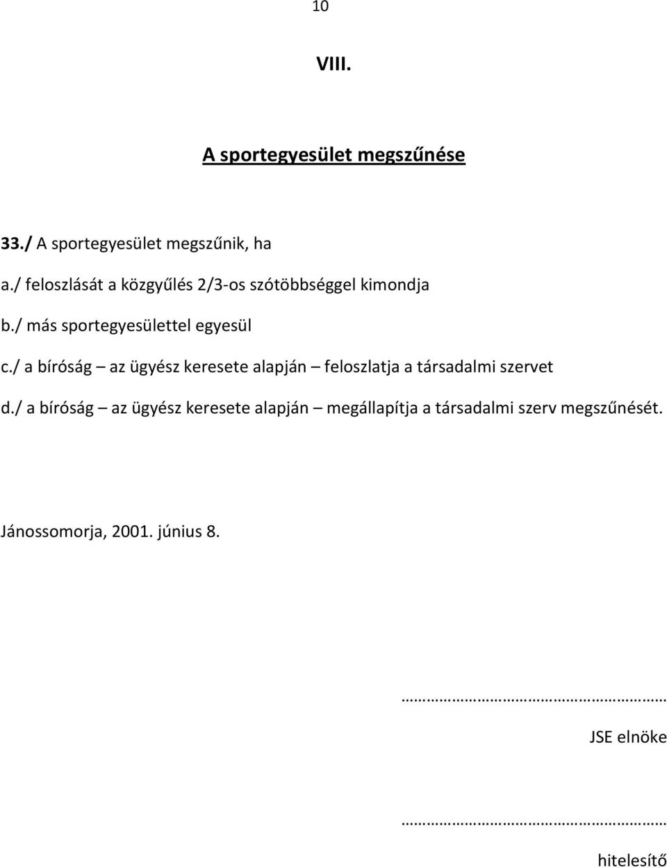 / a bíróság az ügyész keresete alapján feloszlatja a társadalmi szervet d.