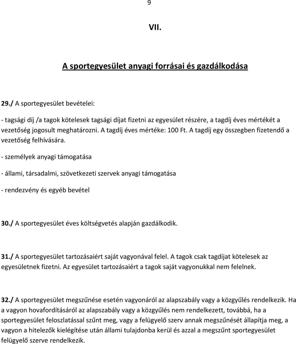 A tagdíj egy összegben fizetendő a vezetőség felhívására. - személyek anyagi támogatása - állami, társadalmi, szövetkezeti szervek anyagi támogatása - rendezvény és egyéb bevétel 30.