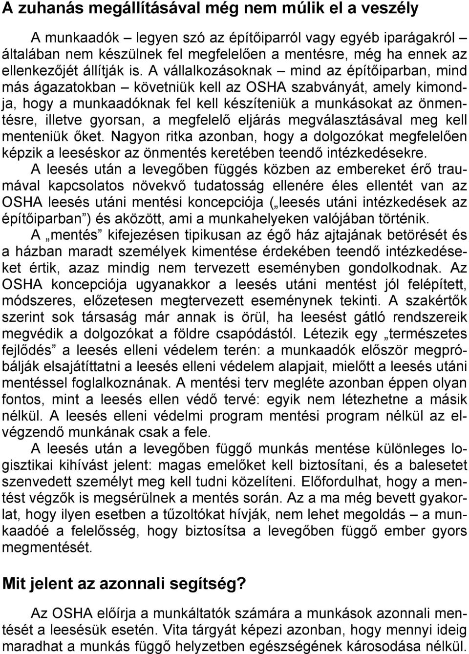 A vállalkozásoknak mind az építőiparban, mind más ágazatokban követniük kell az OSHA szabványát, amely kimondja, hogy a munkaadóknak fel kell készíteniük a munkásokat az önmentésre, illetve gyorsan,