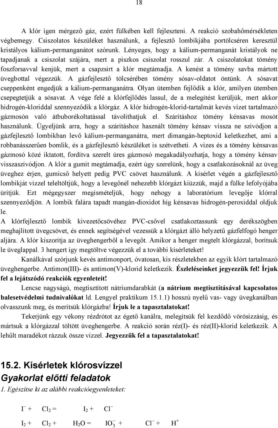 Lényeges, hogy a kálium-permanganát kristályok ne tapadjanak a csiszolat szájára, mert a piszkos csiszolat rosszul zár. A csiszolatokat tömény foszforsavval kenjük, mert a csapzsírt a klór megtámadja.
