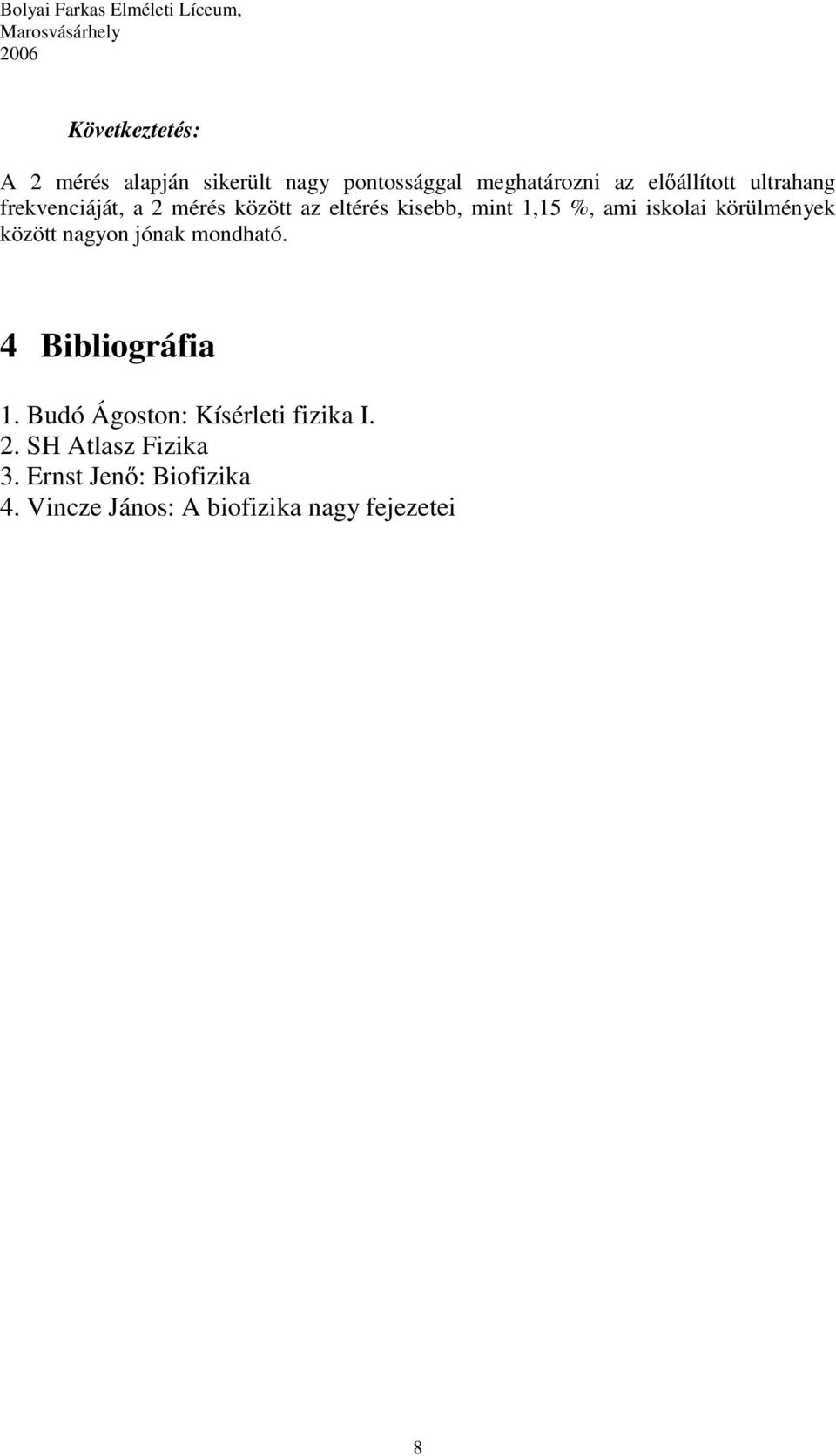 körülmények között nagyon jónak mondható. 4 Bibliográfia 1.