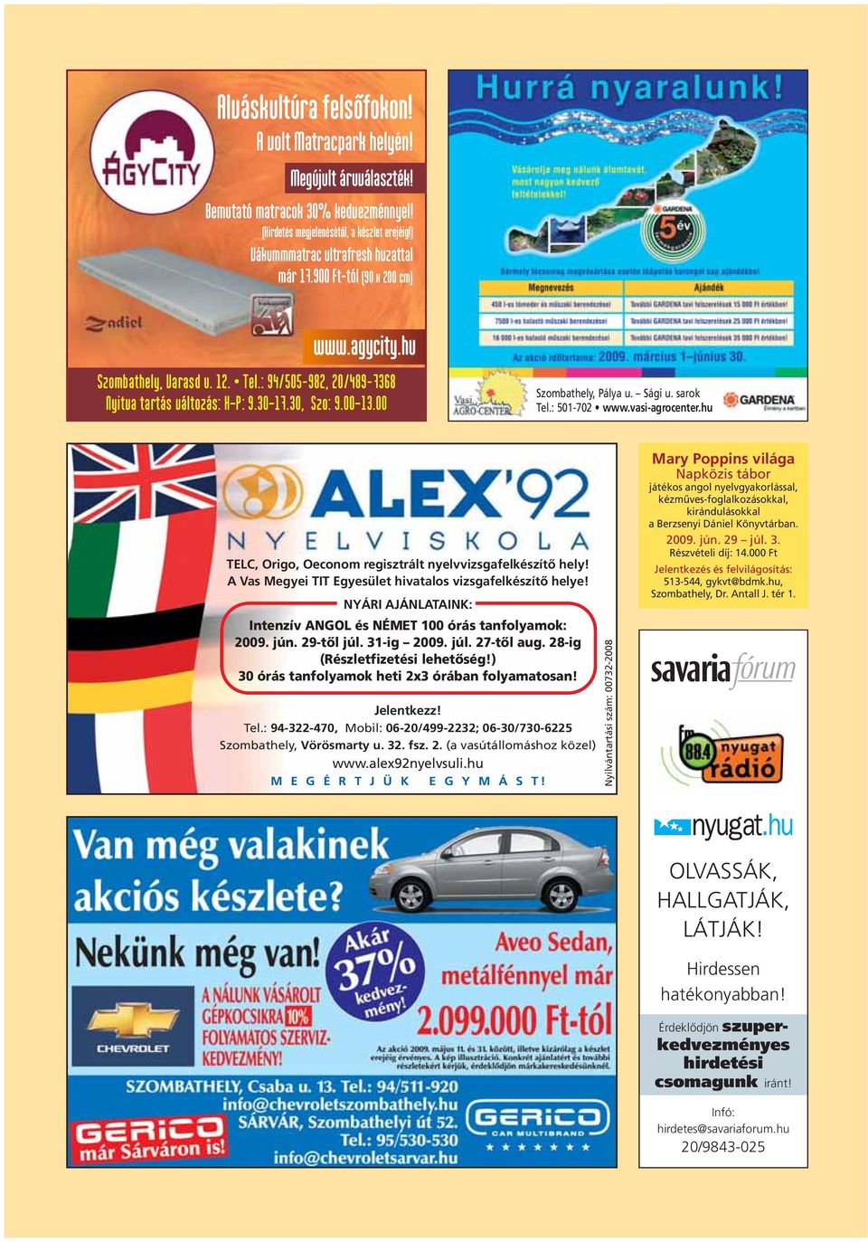 : 501-702 www.vasi-agrocenter.hu TELC, Origo, Oeconom regisztrált nyelvvizsgafelkészítô hely! A Vas Megyei TIT Egyesület hivatalos vizsgafelkészítô helye!
