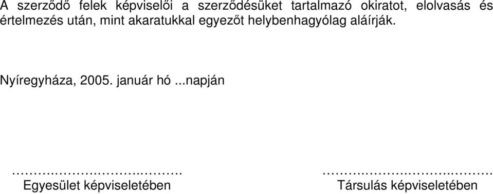 egyezőt helybenhagyólag aláírják. Nyíregyháza, 2005.