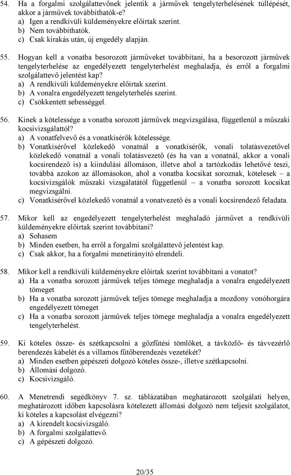 Hogyan kell a vonatba besorozott járműveket továbbítani, ha a besorozott járművek tengelyterhelése az engedélyezett tengelyterhelést meghaladja, és erről a forgalmi szolgálattevő jelentést kap?