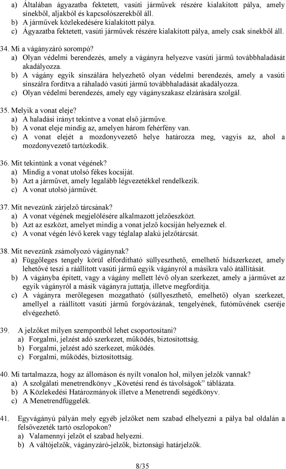 a) Olyan védelmi berendezés, amely a vágányra helyezve vasúti jármű továbbhaladását akadályozza.