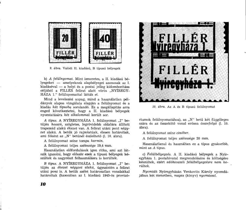 Mind a levelezési anyag, mind a használatlan példányok alapos vizsgálata alapján a felülnyomat és a kiadás két típusba sorolandó. Ez a megállapítás arra enged következtetni, hogy a II.