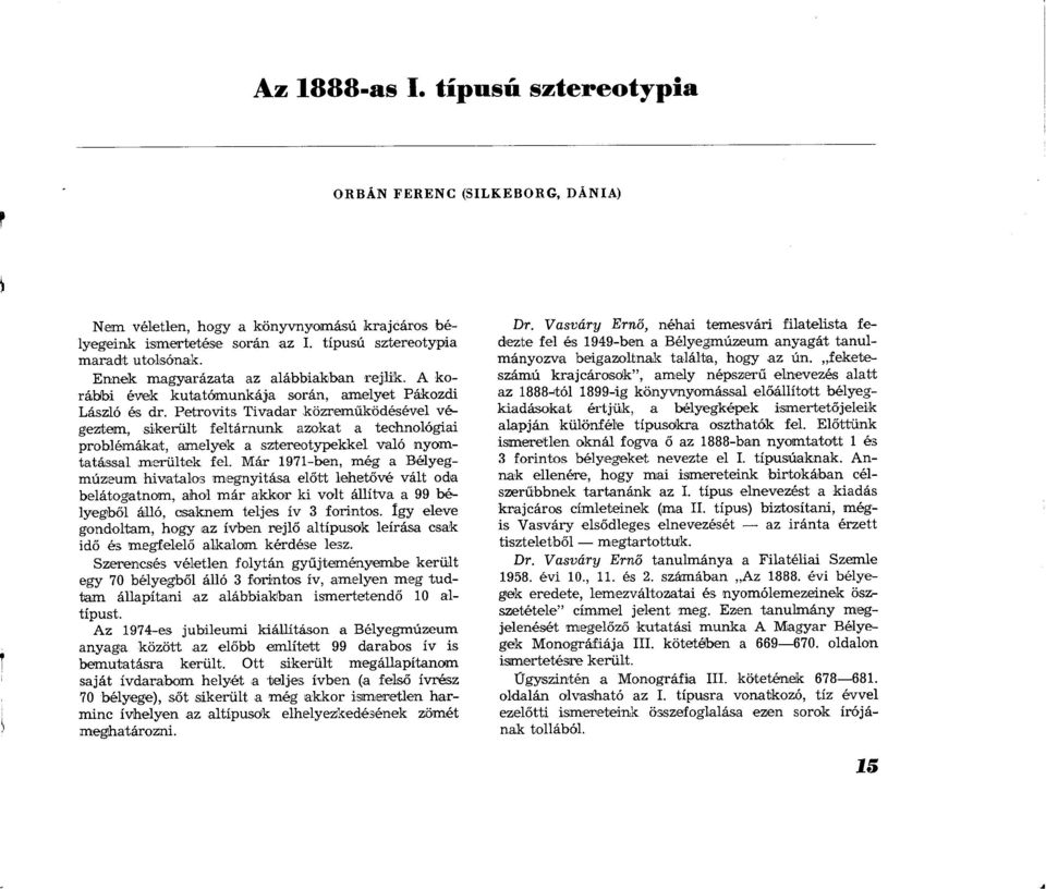 Petrovits Tivadar közreműködésével végeztem, sikerült feltárnunk azokat a technológiai problémákat, amelyek a sztereotypekkel való nyomtatással merültek fel.