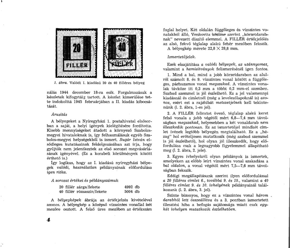 Kisebb mennyiségeket átadott a környező Szabolcsmegyei hivataloknak is, így felhasználásuk egyéb Szabolcs-megyei helységekből is ismert.