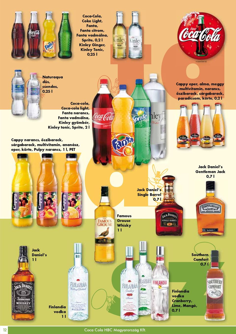 l Cappy narancs, őszibarack, sárgabarack, multivitamin, ananász, eper, körte, Pulpy narancs, 1 l, PET Jack Daniel s Gentleman Jack 0,7 l Jack Daniel s Single Barrel 0,7