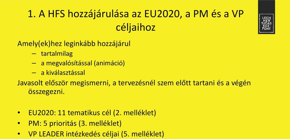 megismerni, a tervezésnél szem előtt tartani és a végén összegezni.