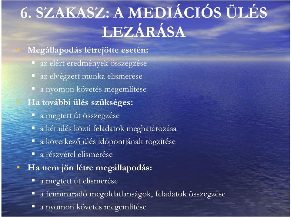 ülés közti feladatok meghatározása a következő ülés időpontjának rögzítése a részvétel elismerése Ha nem jön