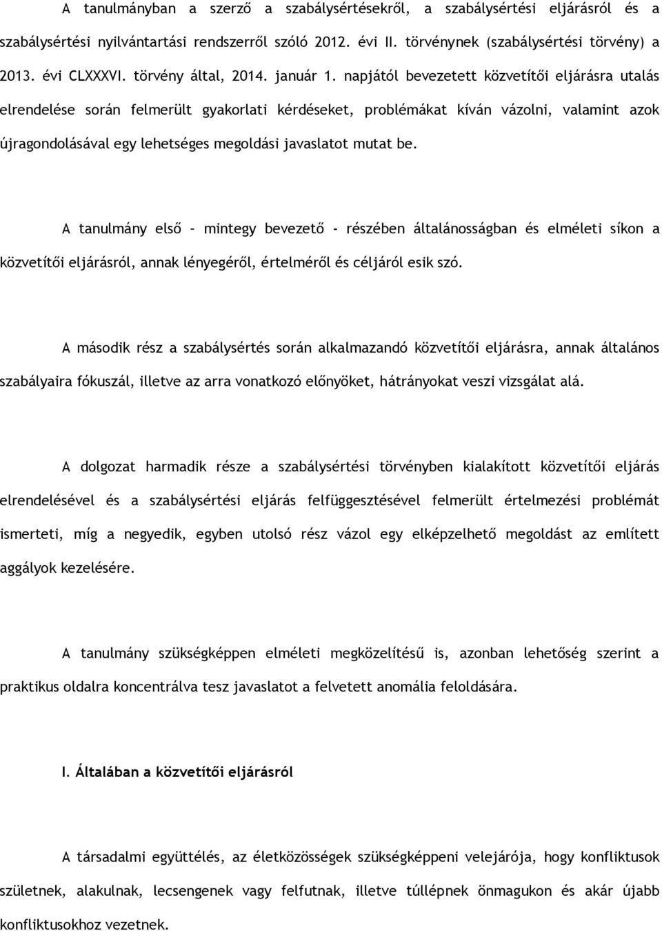 napjától bevezetett közvetítői eljárásra utalás elrendelése során felmerült gyakorlati kérdéseket, problémákat kíván vázolni, valamint azok újragondolásával egy lehetséges megoldási javaslatot mutat