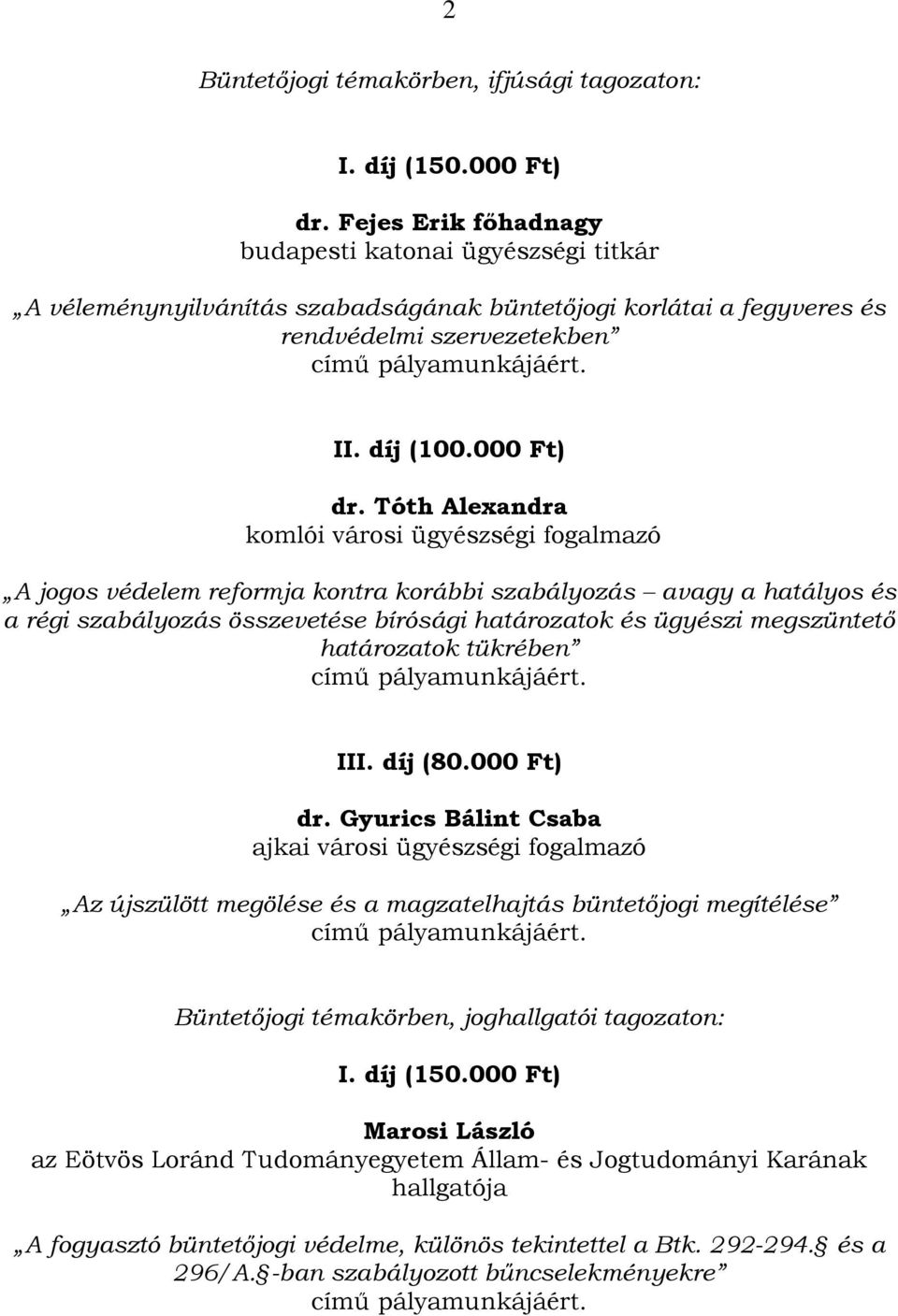 Tóth Alexandra komlói városi ügyészségi fogalmazó A jogos védelem reformja kontra korábbi szabályozás avagy a hatályos és a régi szabályozás összevetése bírósági határozatok és ügyészi megszüntető