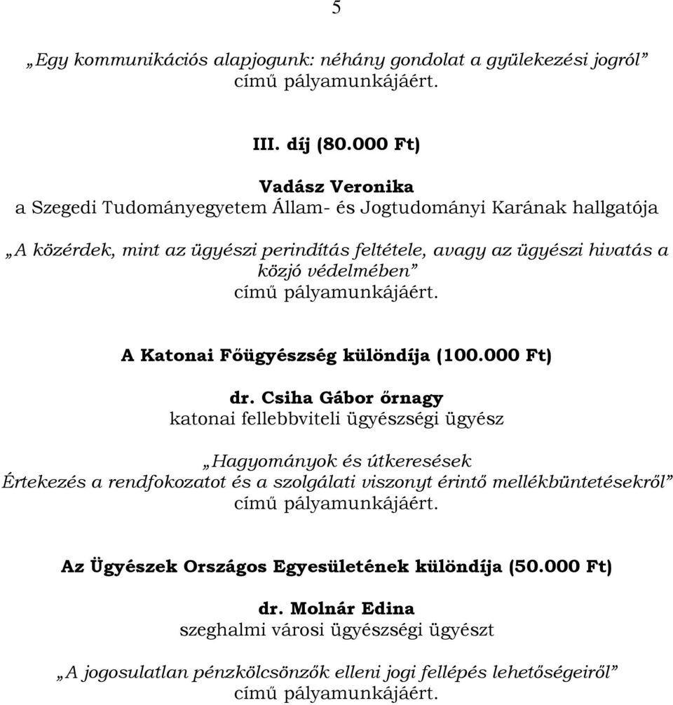 Csiha Gábor őrnagy katonai fellebbviteli ügyészségi ügyész Hagyományok és útkeresések Értekezés a rendfokozatot és a szolgálati viszonyt érintő