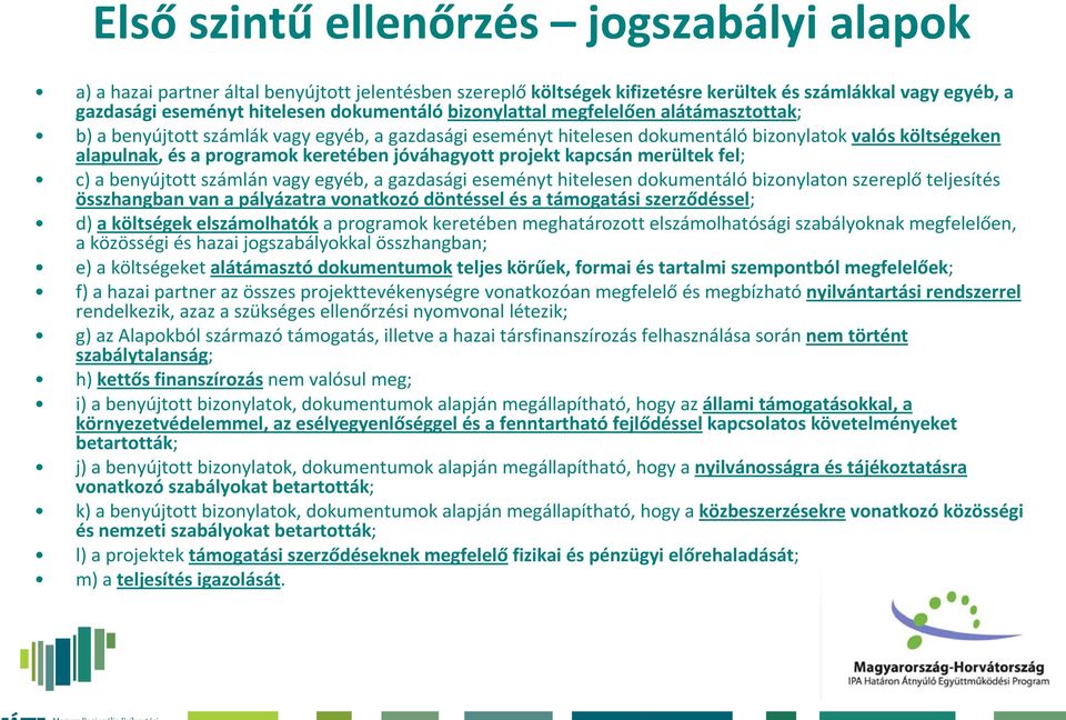 projekt kapcsán merültek fel; c) a benyújtott számlán vagy egyéb, a gazdasági eseményt hitelesen dokumentálóbizonylaton szereplőteljesítés összhangban van a pályázatra vonatkozó döntéssel és a