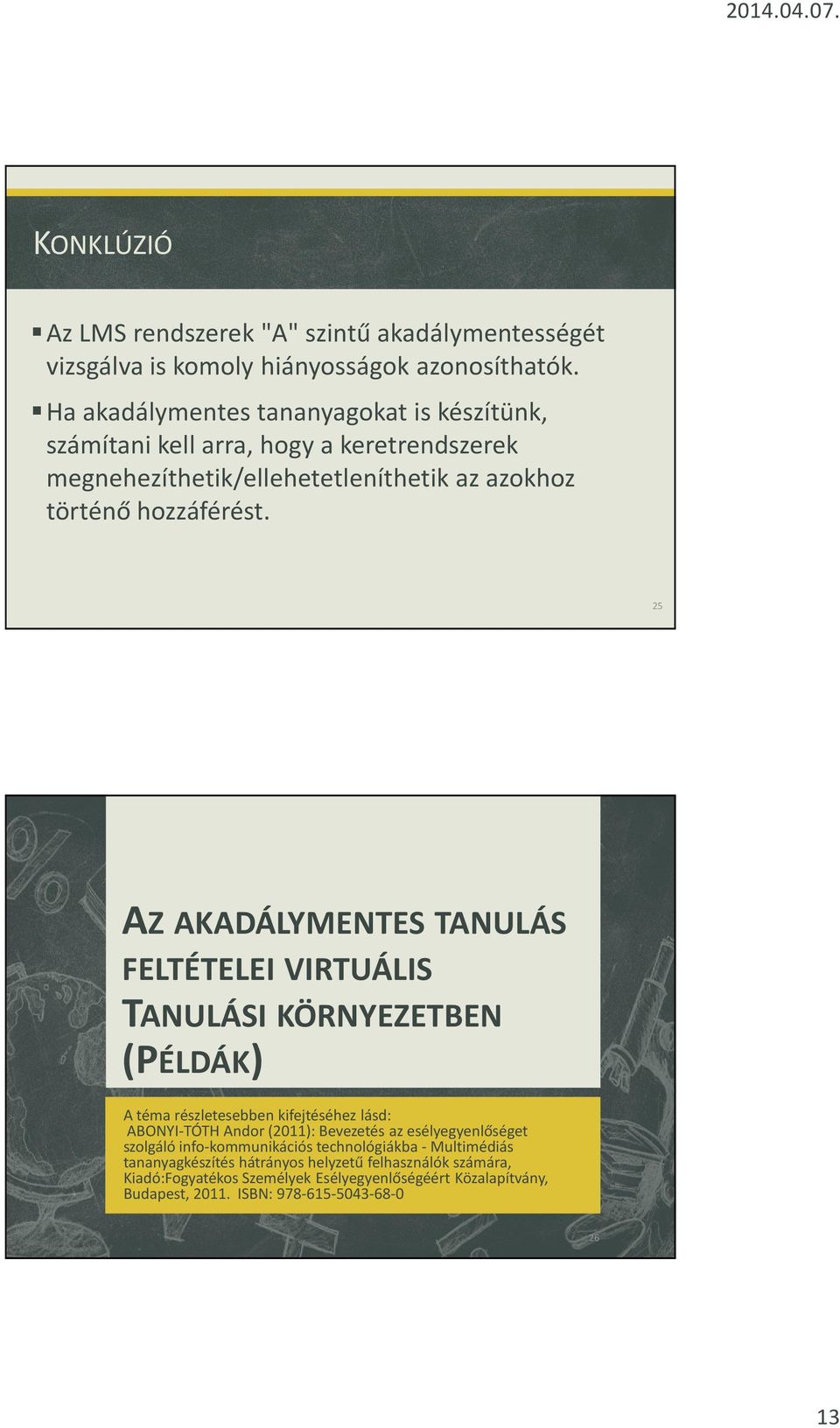25 AZ AKADÁLYMENTES TANULÁS FELTÉTELEI VIRTUÁLIS TANULÁSI KÖRNYEZETBEN (PÉLDÁK) A téma részletesebben kifejtéséhez lásd: ABONYI-TÓTHAndor (2011): Bevezetés az