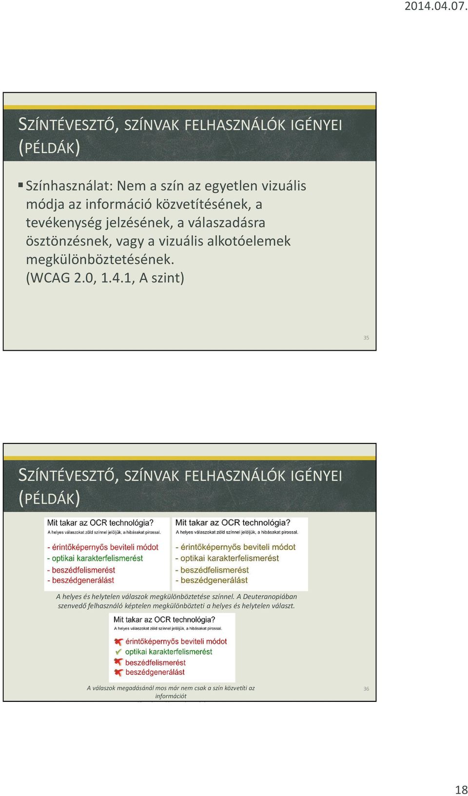 1, A szint) 35 SZÍNTÉVESZTŐ, SZÍNVAK FELHASZNÁLÓK IGÉNYEI (PÉLDÁK) A helyes és helytelen válaszok megkülönböztetése színnel.