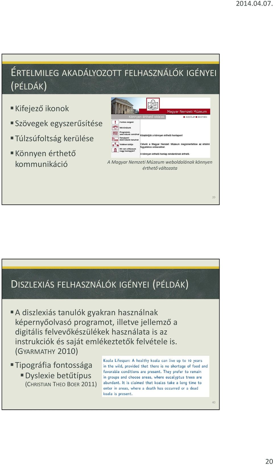 diszlexiás tanulók gyakran használnak képernyőolvasó programot, illetve jellemző a digitális felvevőkészülékek használata is az