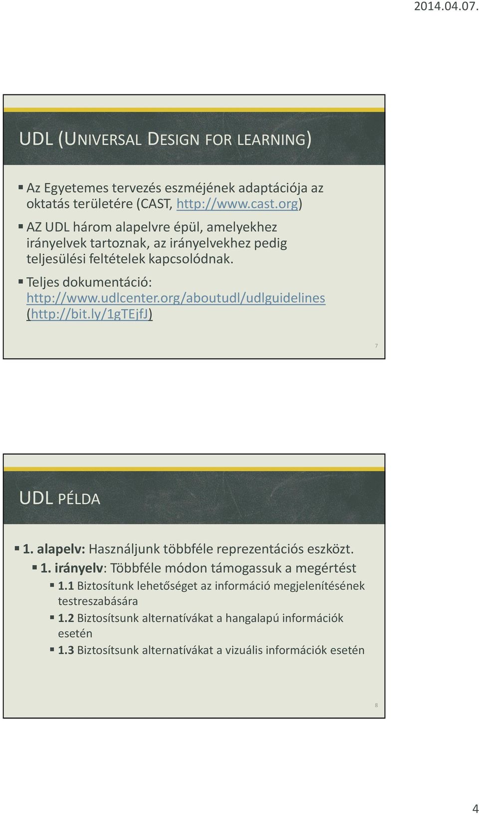 udlcenter.org/aboutudl/udlguidelines (http://bit.ly/1gtejfj) 7 UDL PÉLDA 1. alapelv: Használjunk többféle reprezentációs eszközt. 1. irányelv: Többféle módon támogassuk a megértést 1.
