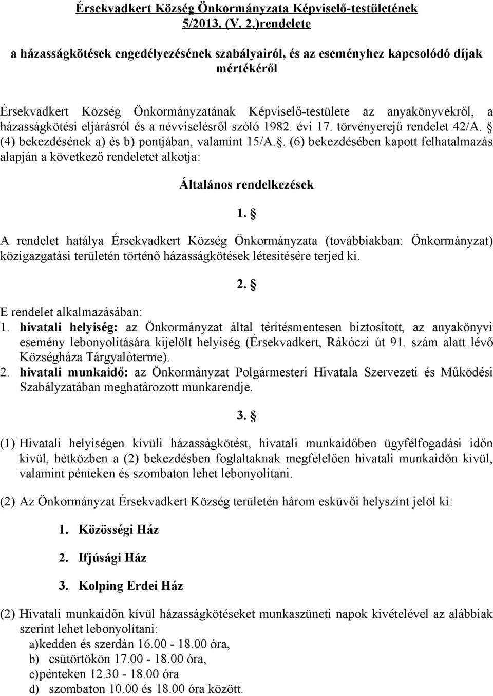 eljárásról és a névviselésről szóló 1982. évi 17. törvényerejű rendelet 42/A. (4) bekezdésének a) és b) pontjában, valamint 15/A.